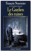 Couverture du livre « Le Gardien des ruines » de Francois Nourissier aux éditions Grasset
