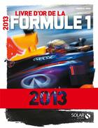 Couverture du livre « Le livre d'or de la formule 1 2013 » de Dro/Stewart aux éditions Solar