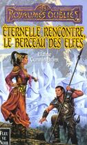 Couverture du livre « Eternelle rencontre berceau des elfes » de Elaine Cunningham aux éditions Fleuve Editions