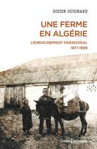 Couverture du livre « Une ferme en Algérie - L'enracinement paradoxal 1871-1990 » de Didier Guignard aux éditions Cnrs