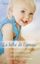 Couverture du livre « Bébé recherche papa ; un bonheur inespéré ; l'enfant de Luc Dimitriades » de Helen Bianchin et Sheri Whitefeather et Karen Rose Smith aux éditions Harlequin