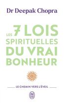 Couverture du livre « Les 7 lois spirituelles du vrai bonheur : Le chemin vers l'éveil » de Deepak Chopra aux éditions J'ai Lu