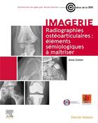 Couverture du livre « Imagerie : radiographies ostéoarticulaires : éléments sémiologiques à maîtriser » de Anne Cotten aux éditions Elsevier-masson