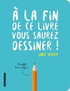 Couverture du livre « À la fin de ce livre vous saurez dessiner » de Jake Spicer aux éditions Dessain Et Tolra