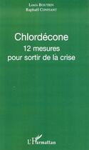 Couverture du livre « Chlordécone ; 12 mesures pour sortir de la crise » de Raphael Confiant et Louis Boutrin aux éditions L'harmattan