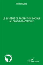 Couverture du livre « Cahiers d'études africaines : le système de protection sociale au Congo-Brazzaville » de Pierre N' Gaka aux éditions Ehess