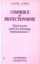 Couverture du livre « Commerce et protectionnisme ; quel avenir pour les échanges internationaux ? » de Aziz Hasbi et Sai Ihrai aux éditions Editions L'harmattan