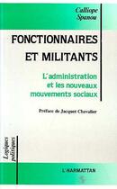 Couverture du livre « Fonctionnaires et militants ; l'administrattion et les nouveaux mouvements sociaux » de Calliope Spanou aux éditions Editions L'harmattan