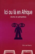 Couverture du livre « ICI OU LÀ EN AFRIQUE : Récits et péripéties » de Eric De Rosny aux éditions Editions L'harmattan