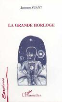 Couverture du livre « La grande horloge » de Jacques Suant aux éditions Editions L'harmattan