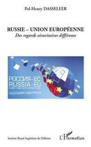 Couverture du livre « Russie-Union Européenne ; des regards sécuritaires différents » de Pol-Henry Dasseleer aux éditions L'harmattan