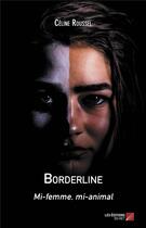 Couverture du livre « Borderline ; mi-femme, mi-animal » de Celine Roussel aux éditions Editions Du Net