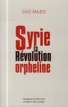 Couverture du livre « Syrie, la révolution orpheline » de Ziad Majed aux éditions Sindbad