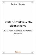 Couverture du livre « Bruits de couloirs entre cieux et terre » de Le Sage Coyote aux éditions Edilivre