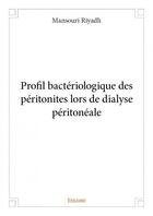 Couverture du livre « Profil bactériologique des péritonites lors de dialyse péritonéale » de Mansouri Riyadh aux éditions Edilivre