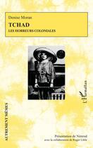 Couverture du livre « Tchad : Les horreurs coloniales » de Denise Moran aux éditions L'harmattan