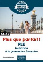 Couverture du livre « Plus que parfait ! initiation à la grammaire française : A1/A2 » de Morgane Mansuy aux éditions Ellipses