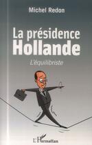 Couverture du livre « La présidence Hollande ; l'équilibriste » de Michel Redon aux éditions L'harmattan