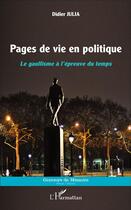 Couverture du livre « Pages de vie en politique ; le gaullisme à l'épreuve du temps » de Didier Julia aux éditions L'harmattan