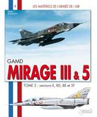 Couverture du livre « Mirage III t.2 ; versions E, RD, BE et 5F » de Herve Beaumont aux éditions Histoire Et Collections