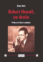 Couverture du livre « Robert Denoël, un destin » de Jean Jour aux éditions Dualpha