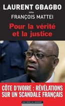 Couverture du livre « Pour la vérité et la justice » de Laurent Gbagbo et Francois Mattei aux éditions Editions Du Moment