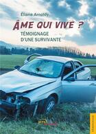 Couverture du livre « Âme qui vive ? ; témoignage d'une survivante » de Eliane Arnoldy aux éditions Jets D'encre