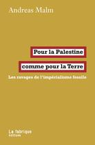 Couverture du livre « Pour la Palestine comme pour la Terre : Les ravages de l'impérialisme fossile » de Andres Malm aux éditions Fabrique