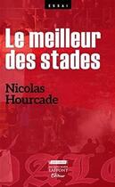 Couverture du livre « Le meilleur des stades » de Nicolas Hourcade aux éditions Jm Laffont - Lpm