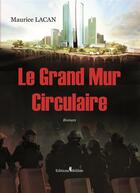 Couverture du livre « Le grand mur circulaire » de Maurice Lacan aux éditions Melibee