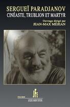 Couverture du livre « Sergueï Paradjanov, cinéaste, trublion et martyr » de Jean-Max Mejean aux éditions Jacques Flament