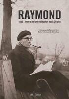 Couverture du livre « RAYMOND : 1939 : mon grand-père alsacien avait 20 ans » de Raymond Oury et Marie Oury aux éditions Id