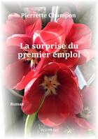 Couverture du livre « La surprise du premier emploi » de Pierrette Champon aux éditions Brumerge