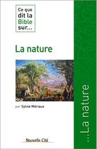 Couverture du livre « Ce que dit la Bible sur... : la nature » de Sylvie Meriaux aux éditions Nouvelle Cite