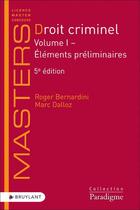 Couverture du livre « Droit criminel : volume I ; l'éléments préliminaires (5e édition) » de Marc Dalloz et Roger Bernardini aux éditions Bruylant