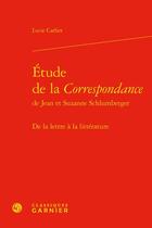 Couverture du livre « Étude de la correspondance de Jean et Suzanne Schlumberger : de la lettre à la littérature » de Lucie Carlier aux éditions Classiques Garnier