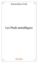 Couverture du livre « Les pieds metalliques » de Fodil Kheireddine aux éditions Edilivre