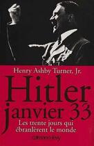 Couverture du livre « Hitler, janvier 33 : les trente jours qui ébranlerent le monde » de Henry Ashby Turner Jr. aux éditions Calmann-levy
