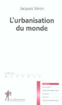 Couverture du livre « L'urbanisation du monde » de Jacques Veron aux éditions La Decouverte