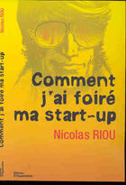 Couverture du livre « Comment j'ai foire ma start-up » de Riou aux éditions Organisation