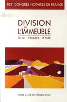 Couverture du livre « Division de l'immeuble. Le sol - l'espace - le bâti : 103ème congrès notaires de France - Lyon 23-26 septembre 2006 » de Acnf aux éditions Lexisnexis