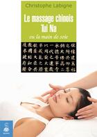 Couverture du livre « Le massage chinois Tui Na ; ou la main de soie » de Christophe Labigne aux éditions Dauphin