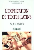 Couverture du livre « L'explication de textes latins » de Paul M. Martin aux éditions Ellipses