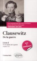 Couverture du livre « Clausewitz de la guerre, livre i, chapitres 1 a 8 : sur la nature de la guerre - texte et commentair » de Christian Ruby aux éditions Ellipses