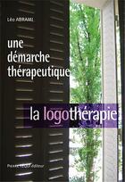 Couverture du livre « Une démarche thérapeutique ; la logothérapie » de Leo Michel Abrami aux éditions Tequi