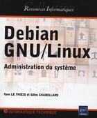 Couverture du livre « Debian GNU/Linux ; administration du systeme » de Gilles Chamillard et Yann Le Thieis aux éditions Eni