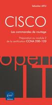 Couverture du livre « CISCO ; préparation au module 2 de l'examen CCNA version 5 ; les commandes de routage » de Sebastien Artu aux éditions Eni