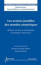 Couverture du livre « Les avatars jouables des mondes numériques : Théories, terrains et témoignages de pratiques interactives » de Amato Etienne Armand aux éditions Hermes Science