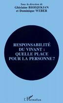 Couverture du livre « Responsabilité du vivant : quelle place pour la personne ? » de Dominique Weber et Ghislaine Biodjekian aux éditions L'harmattan