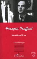 Couverture du livre « Francois truffaut - la culture et la vie » de Arnaud Guigue aux éditions L'harmattan